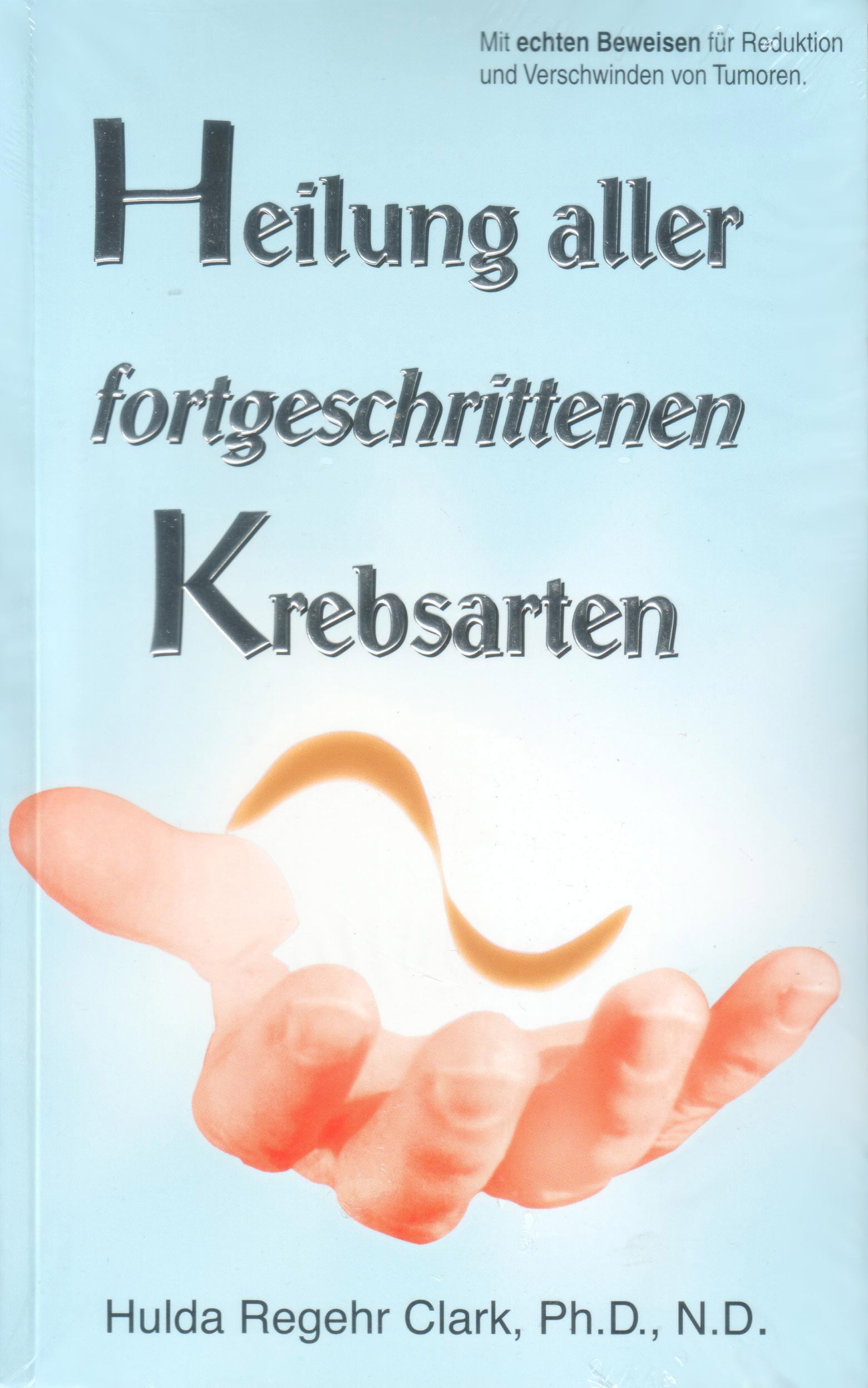 Dr. Clark: Geneesmiddel voor alle vergevorderde kankers Heilung aller fortgeschrittenen Krebsarten von Hulda Clark auf deutsch